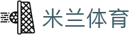 米兰体育·「中国」官方网站- Milan